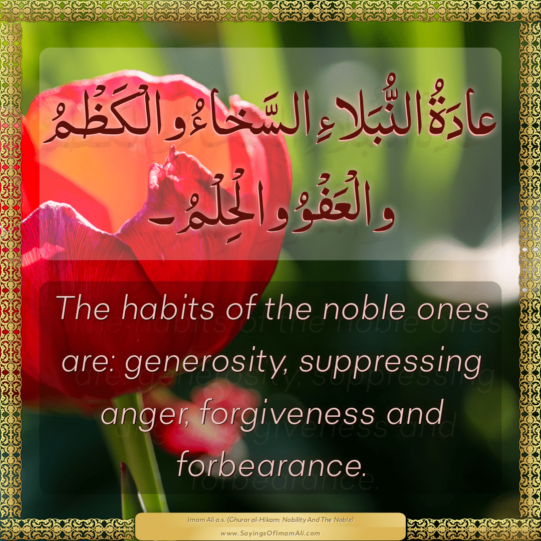 The habits of the noble ones are: generosity, suppressing anger,...